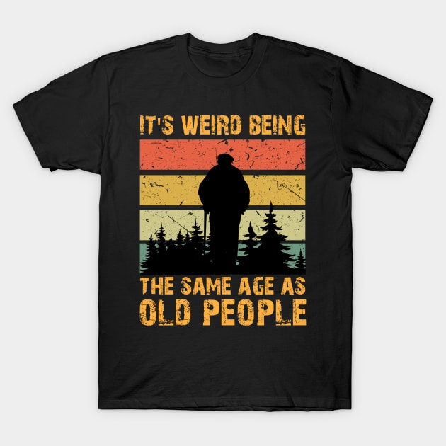 Retro Vintage It's Weird Being The Same Age As Old People T-Shirt by chidadesign